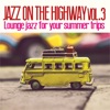 Jazz on the Highway, Vol. 3 (Lounge Jazz for Your Summer Trips), 2019