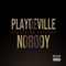 Nobody (feat. TayF3rd) - Playdeville lyrics