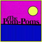 The Pom Poms - Pass Her the Aux