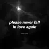 Please Never Fall In Love Again - Single album lyrics, reviews, download
