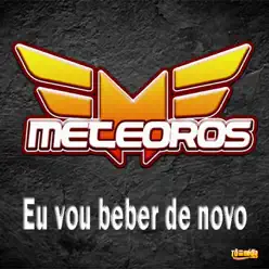 Eu Vou Beber de Novo - Meteoros Eu Vou Beber de Novo - Meteoros