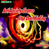 Anti Anxiety Cleanse - Stop Overthinking - 528 hz