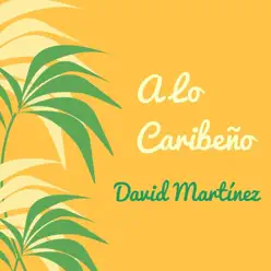 A Lo Caribeño - Single - David Martinez A Lo Caribeño - Single - David Martinez