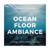 Ocean Floor Ambiance - Underwater Relaxation, Soothing Sounds for Deep Sleeping