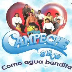 Como Agua Bendita - Campeche Show Como Agua Bendita - Campeche Show