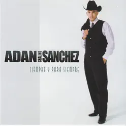 Siempre y Para Siempre - Adan Chalino Sánchez