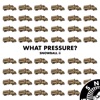 What Pressure? - Single