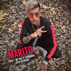 Eres / Me Vas a Extrañar / Desesperado - Single - Marito Eres / Me Vas a Extrañar / Desesperado - Single - Marito