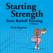 Starting Strength: Basic Barbell Training, 3rd Edition (Unabridged) - Mark Rippetoe Cover Art