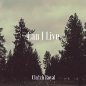 Clutch Royal - Can I Live