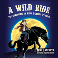 Niki Danforth - A Wild Ride: The Adventures of Misty & Moxie Wyoming, Book 1 (Unabridged) artwork