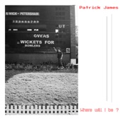 Patrick James - Where Will I Be ?