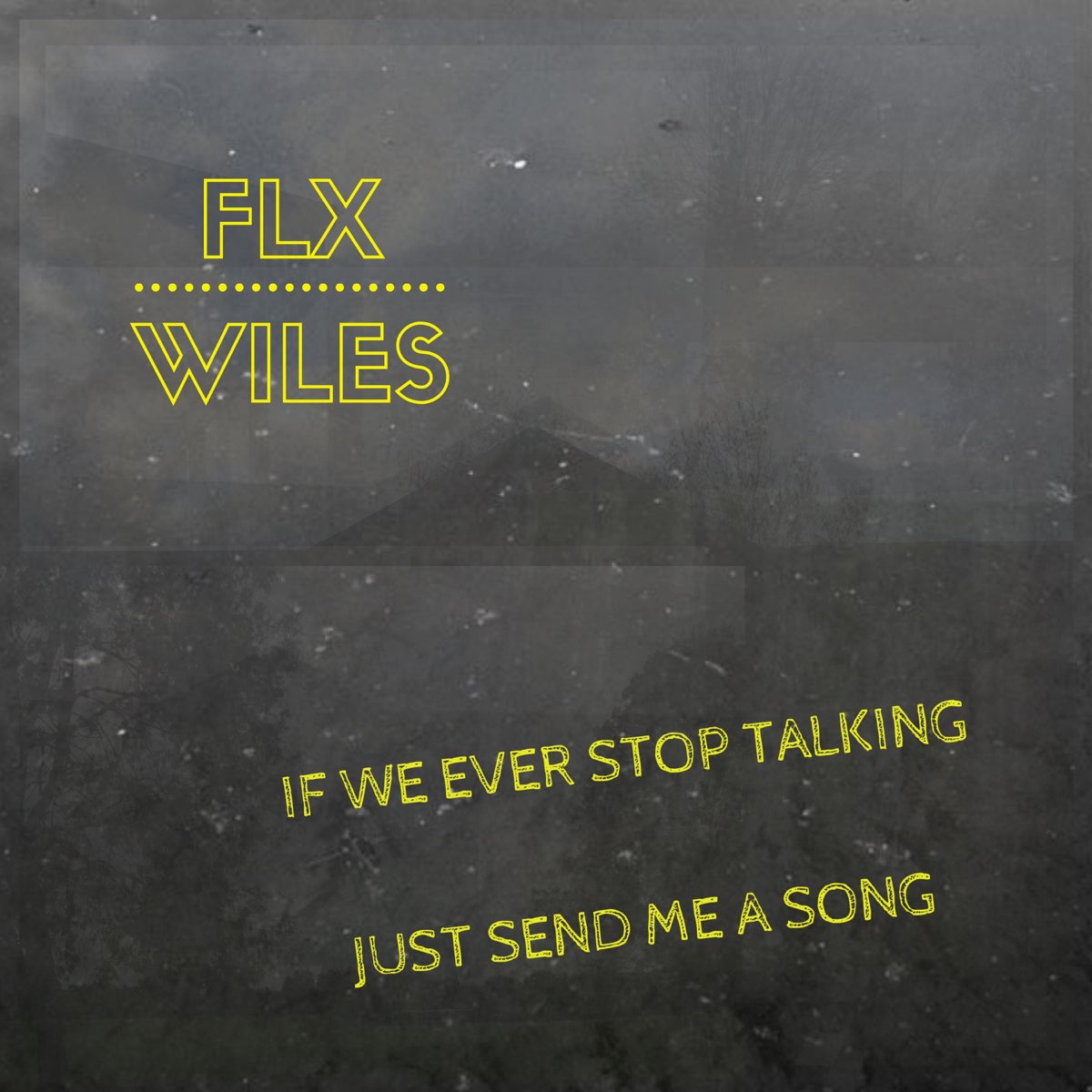 If We Ever Stop Talking Just Send Me A Song Single By Flx Wiles On Apple Music