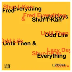 Until Then / Odd Life - EP by Fred Everything & Shur-I-Kan album reviews, ratings, credits