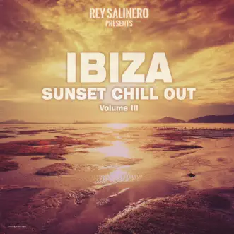 Rey Salinero Pres. Ibiza Sunset Chill Out, Vol. III by Rey Salinero album reviews, ratings, credits