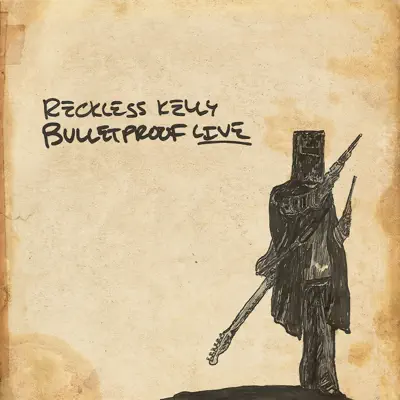 Bulletproof Live - Reckless Kelly Bulletproof Live - Reckless Kelly