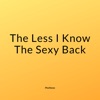 The Less I Know the Sexy Back by PhoMeme iTunes Track 1