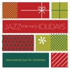 Jazz For The Holidays: Instrumental Jazz For Christmas