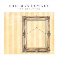 New Beautiful by Sherman Downey album reviews, ratings, credits
