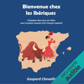 Bienvenue chez les Ibériques: L'Espagne dans tous ses états, sous la plume amusée d'un Français - Gaspard Chevallier