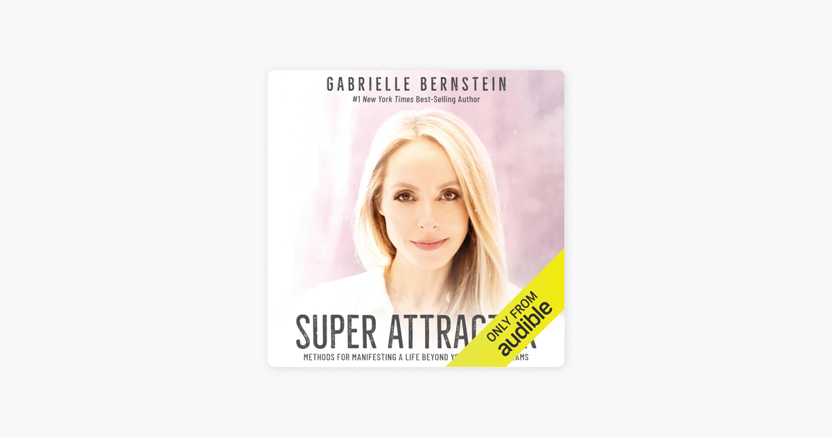 Super Attractor: Methods for Manifesting a Life Beyond Your Wildest Dreams (Unabridged) - Gabrielle Bernstein Super Attractor: Methods for Manifesting a Life Beyond Your Wildest Dreams (Unabridged) - Gabrielle Bernstein