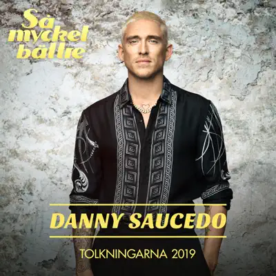 Så mycket bättre - Tolkningarna 2019 - Single - Danny Saucedo