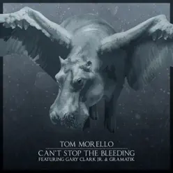 Can't Stop The Bleeding feat. Gary Clark Jr. & Gramatik - Single - Tom Morello Can't Stop The Bleeding feat. Gary Clark Jr. & Gramatik - Single - Tom Morello