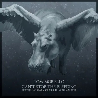 Can't Stop The Bleeding feat. Gary Clark Jr. & Gramatik - Single - Tom Morello