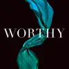 Worthy (feat. Melanie Penn) - Single album lyrics, reviews, download