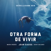Otra forma de vivir - Estrella Damm 2019 (feat. María Rodés & Santi Balmes) artwork
