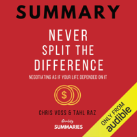 Quality Summaries - Summary: Never Split the Difference by Chris Voss and Tahl Raz: Negotiating as If Your Life Depended on It (Unabridged) artwork