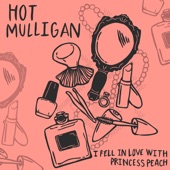 Hot Mulligan - I Fell in Love with Princess Peach