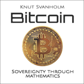 Bitcoin: Sovereignty Through Mathematics (Unabridged) - Knut Svanholm