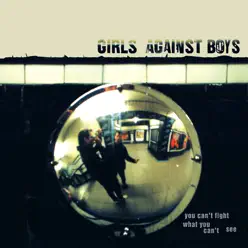 You Can't Fight What You Can't See - Girls Against Boys