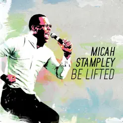 Be Lifted (Studio) [Radio Edit] - Single - Micah Stampley