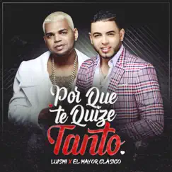 Por Que Te Quise Tanto - Single by Luismi & El Mayor Clásico album reviews, ratings, credits