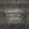 Somewhere Only We Know - Allen & Bright lyrics
