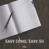 Easy Come, Easy Go - Single album lyrics, reviews, download
