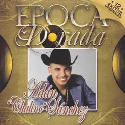 Época Dorada - 12 Éxitos Originales - Adan Chalino Sánchez