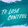 To Lose Control - Single album lyrics, reviews, download