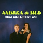 Andrea and Mud - Send Your Love My Way