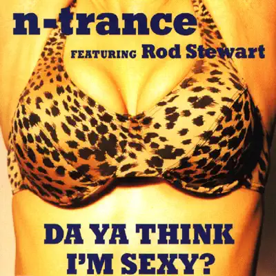 Da Ya Think I'm Sexy? (feat. Rod Stewart) - Single - N-Trance