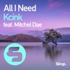Kcink - All I Need (feat. Mitchel Dae)