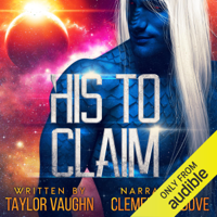 Taylor Vaughn - His to Claim: A Sci-Fi Alien Romance (Unabridged) artwork