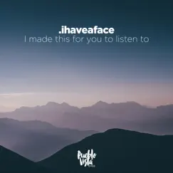 I Made This for You to Listen To by .ihaveaface album reviews, ratings, credits