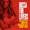 Bossa for Lovers (The Best Love Songs in a Brazilian Jazz Lounge Touch)