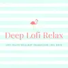 Deep Lofi Relax album lyrics, reviews, download