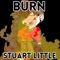 Burn Stuart Little - MC Galvy lyrics