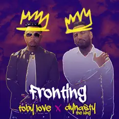 Fronting (feat. Dynasty the King) - Single by Toby Love album reviews, ratings, credits