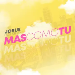Mas Como Tu - Single by JOSUE ESCOGIDO album reviews, ratings, credits